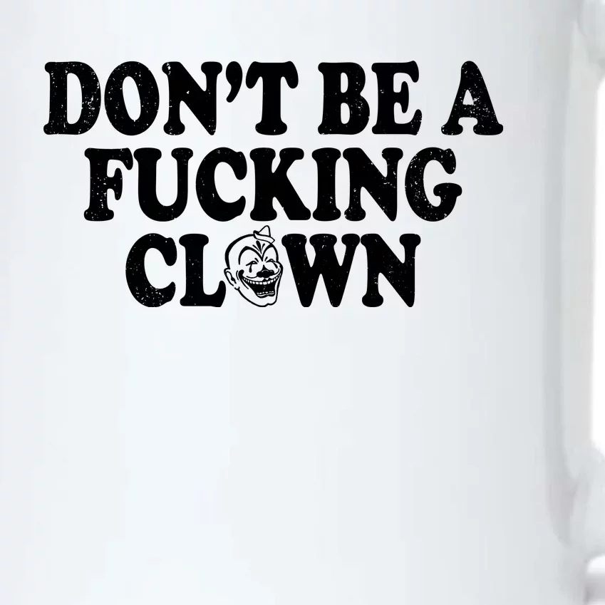 Don't Be A Fucking Clown Funny Black Color Changing Mug