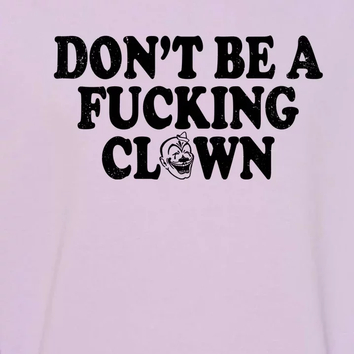 Don't Be A Fucking Clown Funny Garment-Dyed Sweatshirt