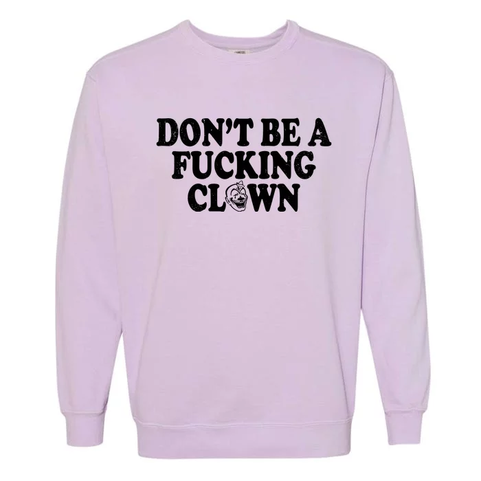 Don't Be A Fucking Clown Funny Garment-Dyed Sweatshirt