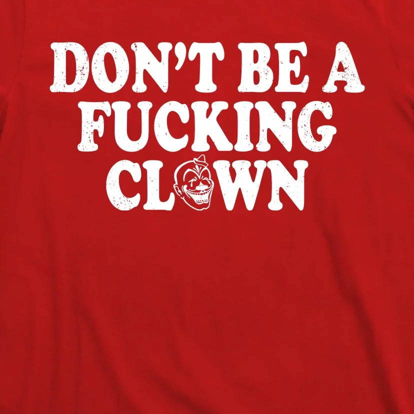 Don't Be A Fucking Clown Funny T-Shirt