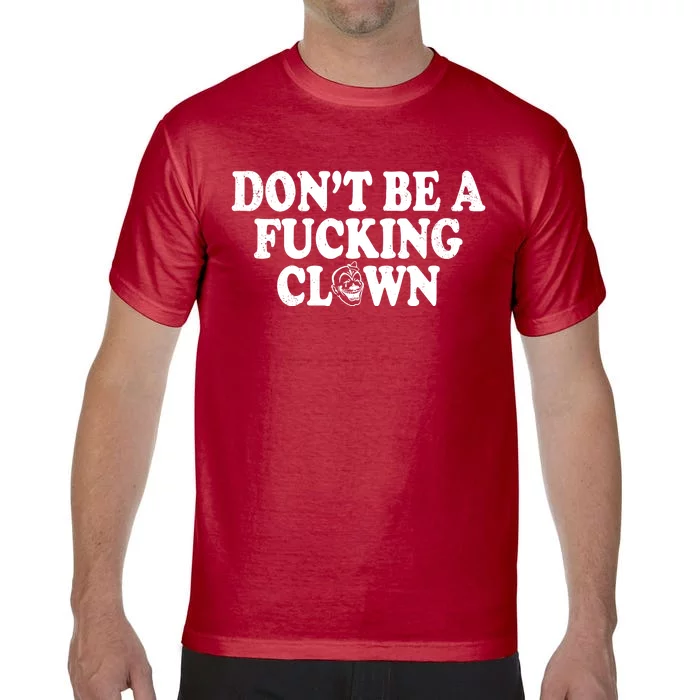 Don't Be A Fucking Clown Funny Comfort Colors T-Shirt