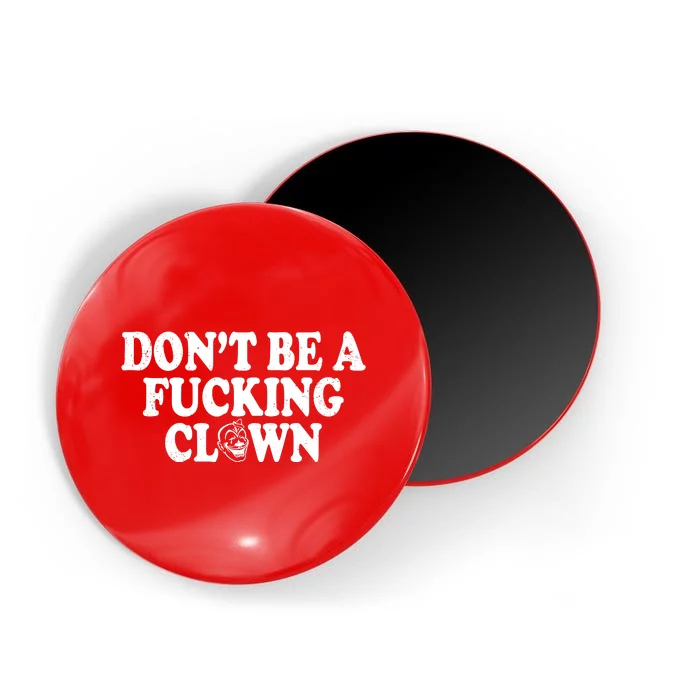 Don't Be A Fucking Clown Funny Magnet