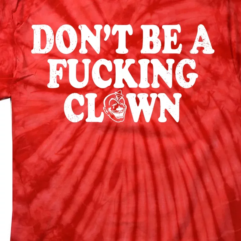 Don't Be A Fucking Clown Funny Tie-Dye T-Shirt