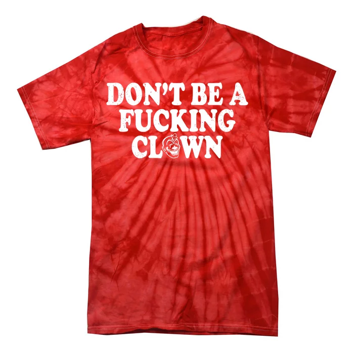 Don't Be A Fucking Clown Funny Tie-Dye T-Shirt