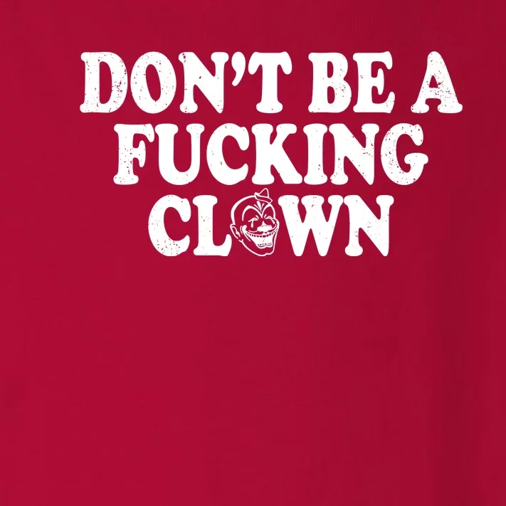 Don't Be A Fucking Clown Funny Toddler Long Sleeve Shirt