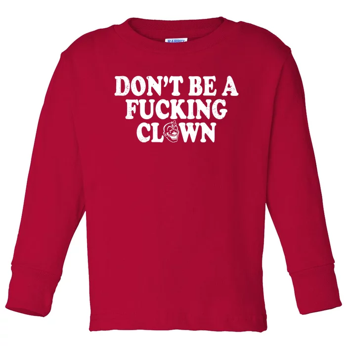 Don't Be A Fucking Clown Funny Toddler Long Sleeve Shirt