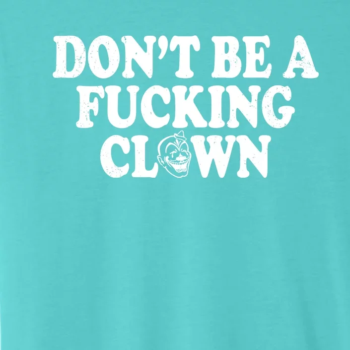 Don't Be A Fucking Clown Funny ChromaSoft Performance T-Shirt