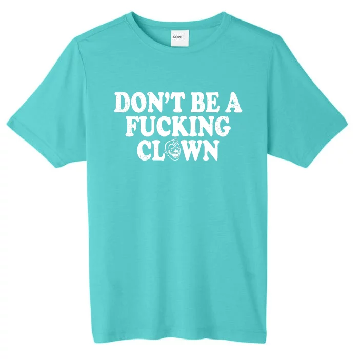 Don't Be A Fucking Clown Funny ChromaSoft Performance T-Shirt