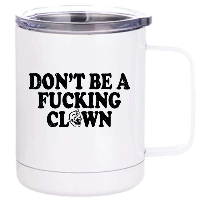 Don't Be A Fucking Clown Funny Front & Back 12oz Stainless Steel Tumbler Cup