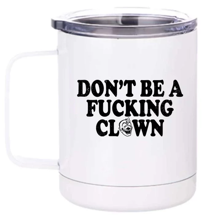 Don't Be A Fucking Clown Funny Front & Back 12oz Stainless Steel Tumbler Cup