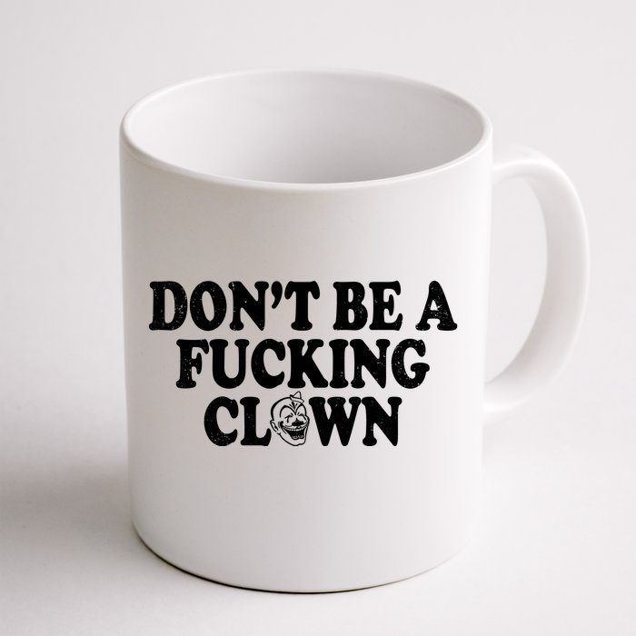 Don't Be A Fucking Clown Funny Front & Back Coffee Mug