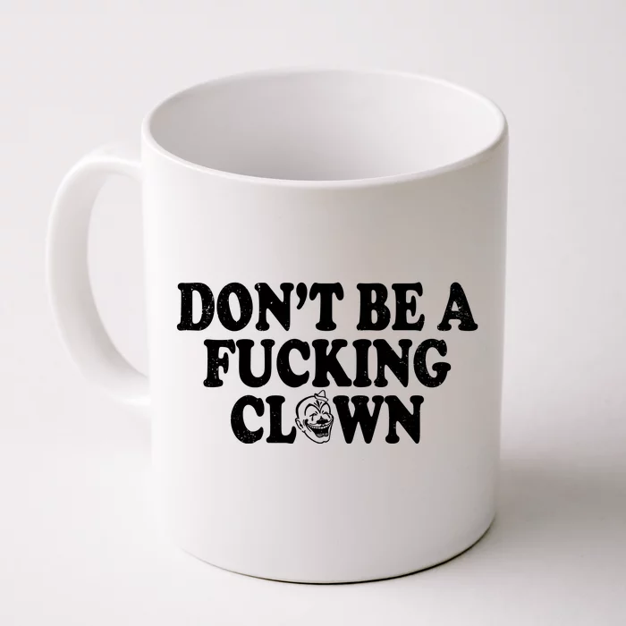 Don't Be A Fucking Clown Funny Front & Back Coffee Mug