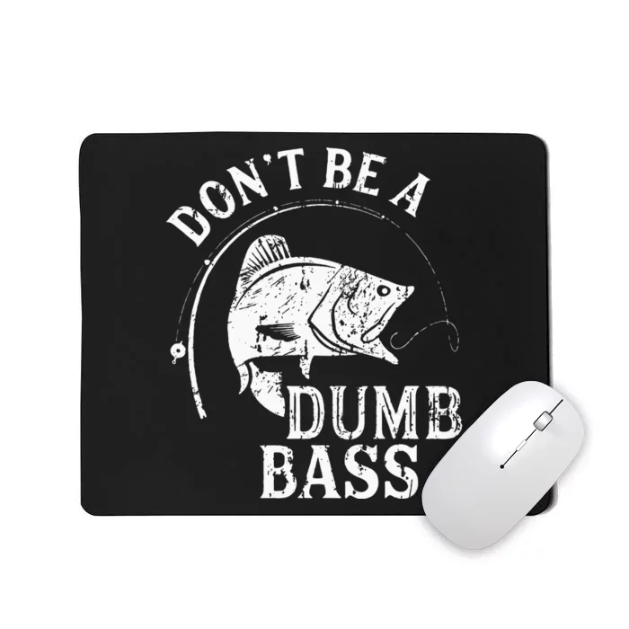 Dont Be A Dumb Bass Funny Fishing Joke Fisherman Dad Gifts Mousepad