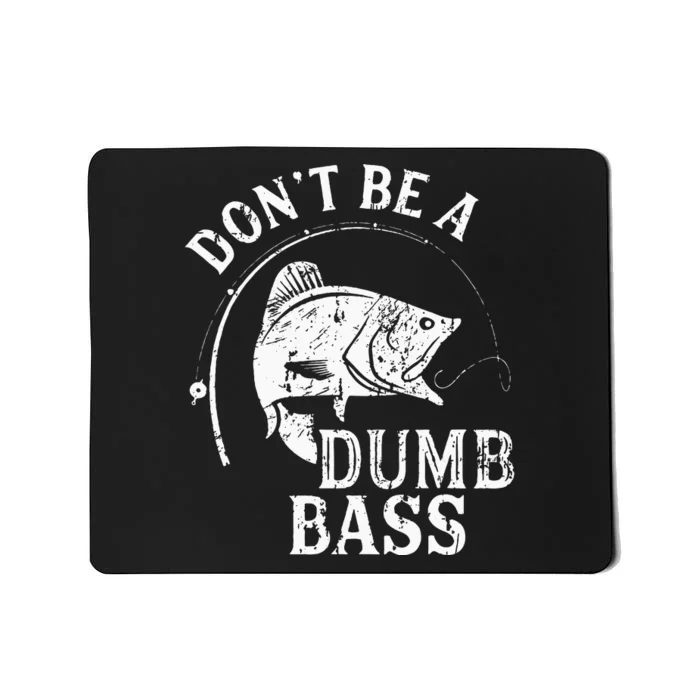 Dont Be A Dumb Bass Funny Fishing Joke Fisherman Dad Gifts Mousepad