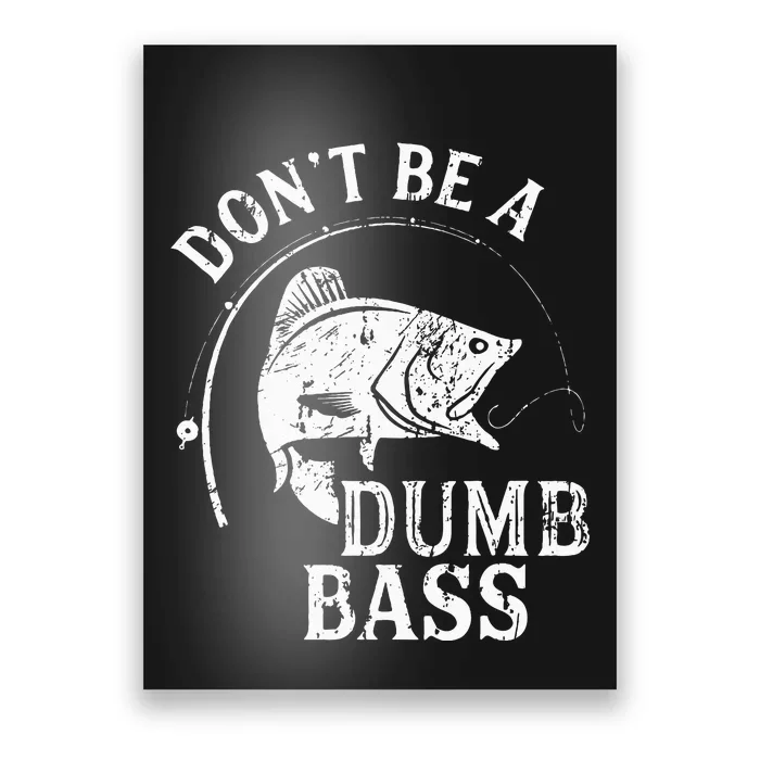 Dont Be A Dumb Bass Funny Fishing Joke Fisherman Dad Gifts Poster