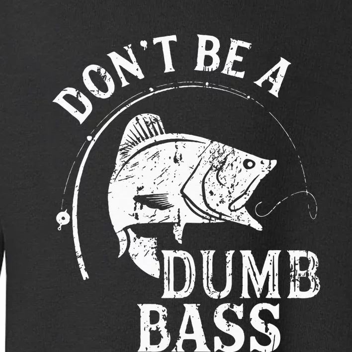 Dont Be A Dumb Bass Funny Fishing Joke Fisherman Dad Gifts Toddler Sweatshirt