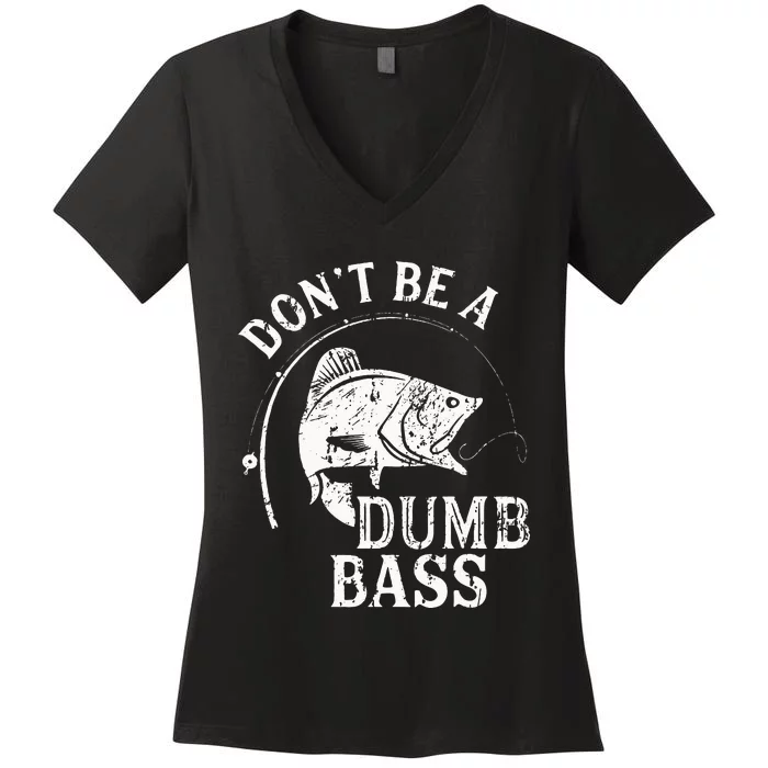 Dont Be A Dumb Bass Funny Fishing Joke Fisherman Dad Gifts Women's V-Neck T-Shirt