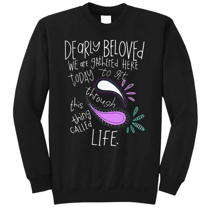 Dearly Beloved Are We Gathered Here Today To Get Through Tall Sweatshirt