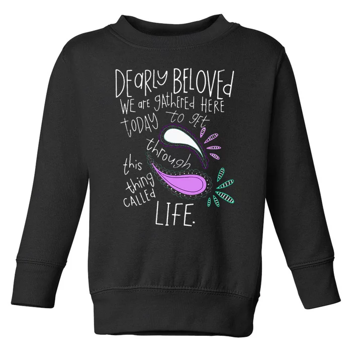 Dearly Beloved Are We Gathered Here Today To Get Through Toddler Sweatshirt