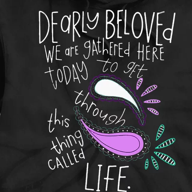 Dearly Beloved Are We Gathered Here Today To Get Through Tie Dye Hoodie