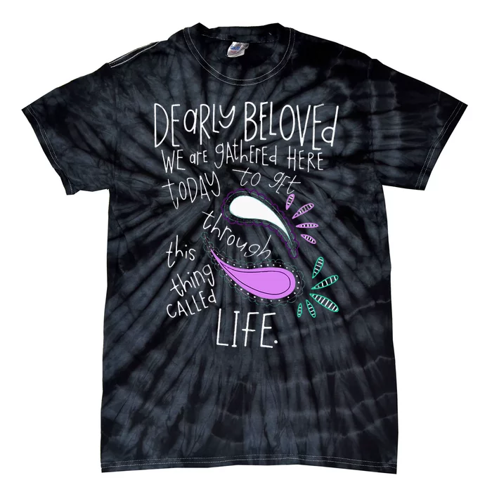 Dearly Beloved Are We Gathered Here Today To Get Through Tie-Dye T-Shirt