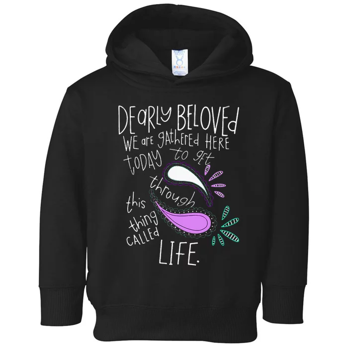 Dearly Beloved Are We Gathered Here Today To Get Through Toddler Hoodie