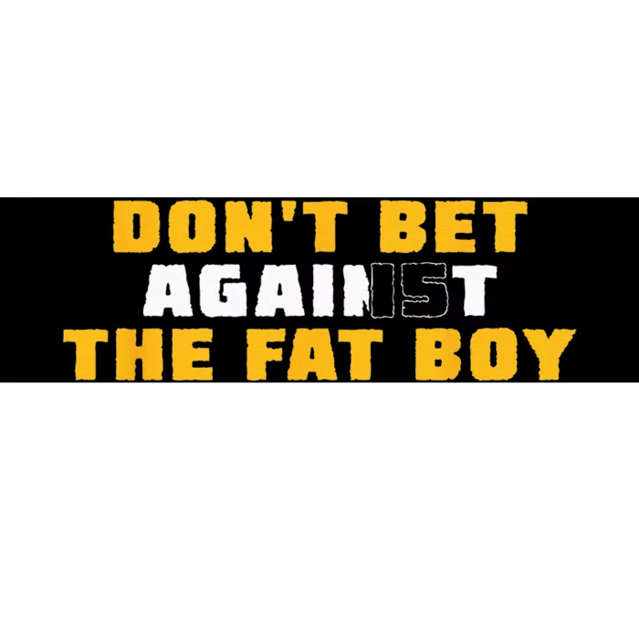 Don't Bet Against The Fat Bumper Sticker