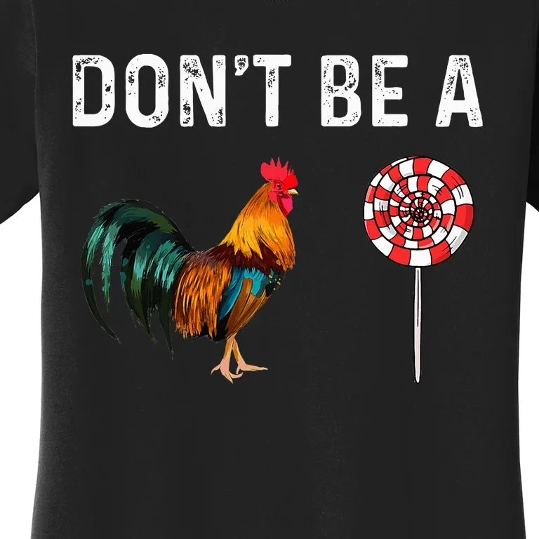 Don't Be A Cock Sucker Sarcastic Women's T-Shirt