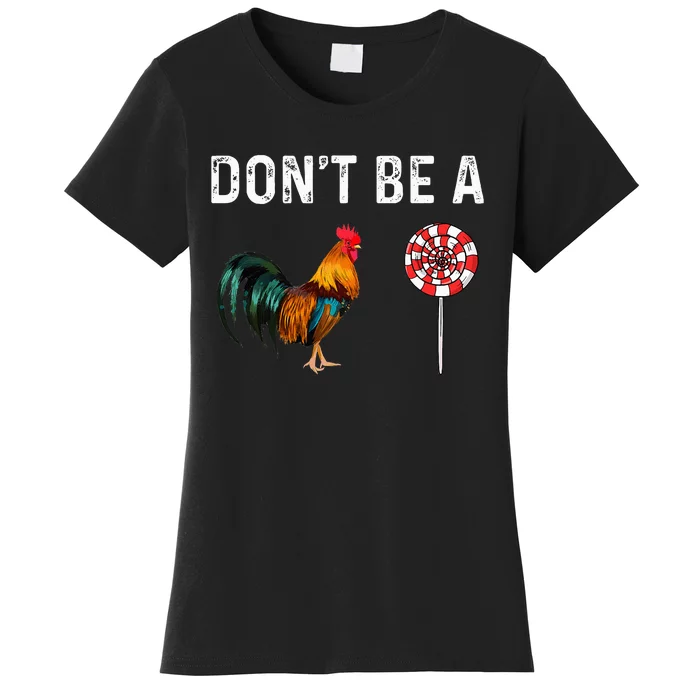 Don't Be A Cock Sucker Sarcastic Women's T-Shirt