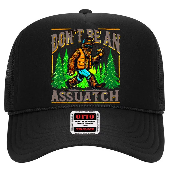 Dont Be An Assquatch High Crown Mesh Trucker Hat