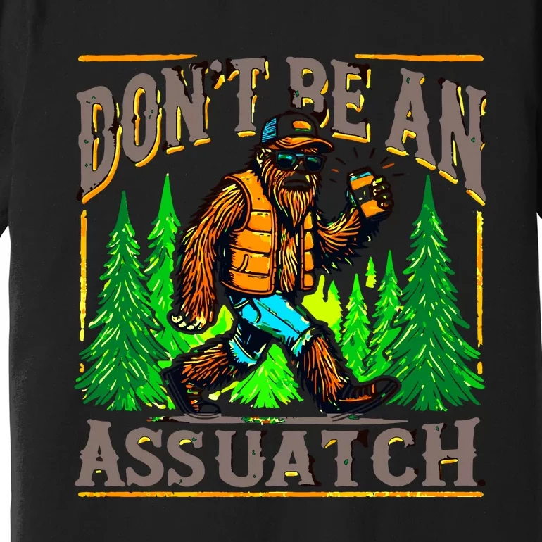 Dont Be An Assquatch Premium T-Shirt