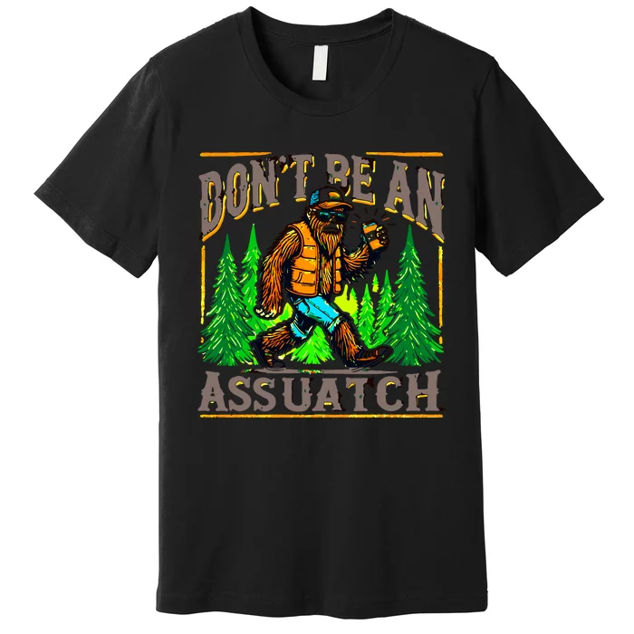 Dont Be An Assquatch Premium T-Shirt