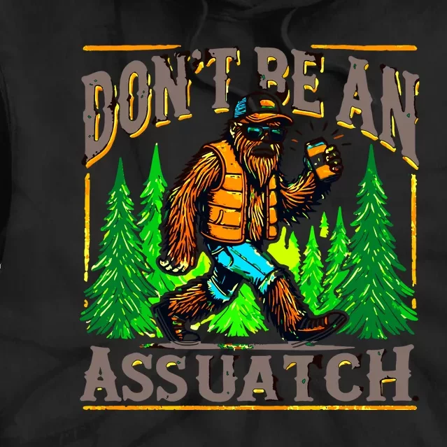 Dont Be An Assquatch Tie Dye Hoodie