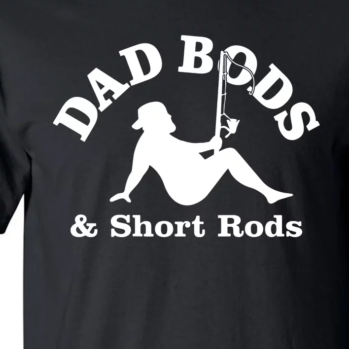 Dad Bods And Short Rods Funny Man Fishing Lovers Tall T-Shirt