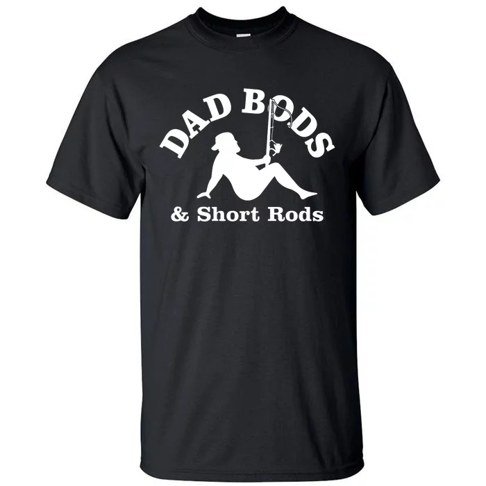 Dad Bods And Short Rods Funny Man Fishing Lovers Tall T-Shirt