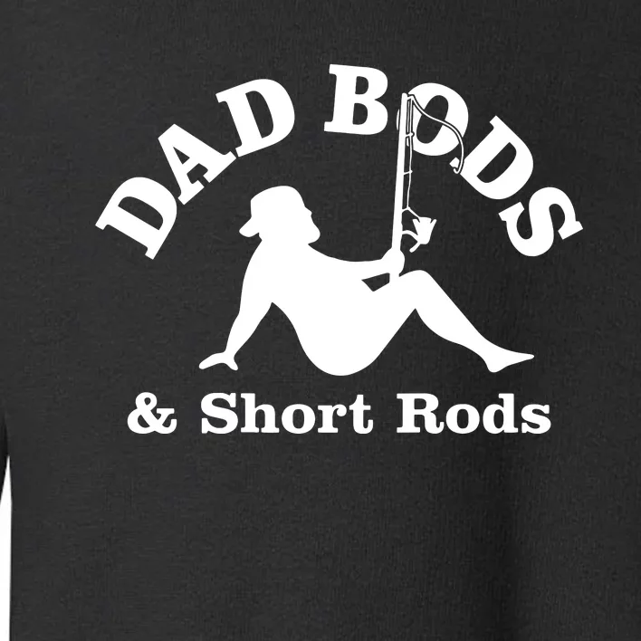 Dad Bods And Short Rods Funny Man Fishing Lovers Toddler Sweatshirt