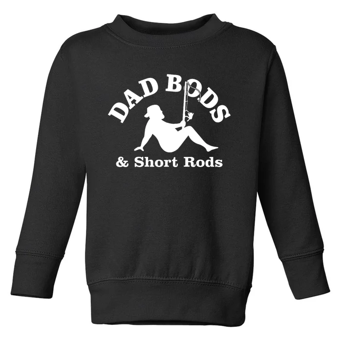 Dad Bods And Short Rods Funny Man Fishing Lovers Toddler Sweatshirt