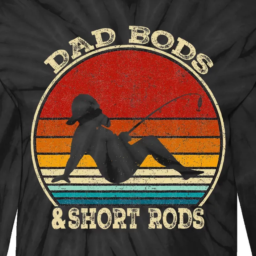 Dad Bods And Short Rods Funny Fishing Lovers Tie-Dye Long Sleeve Shirt