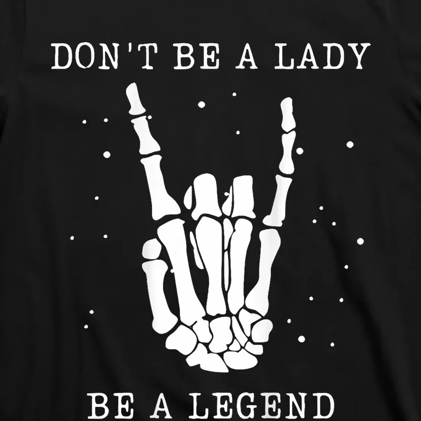 DonT Be A Lady Be A Legend T-Shirt