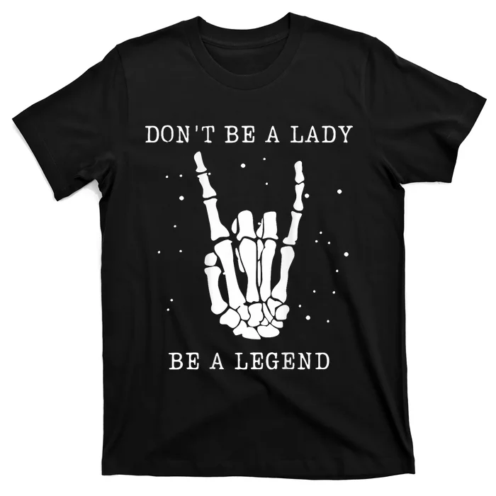 DonT Be A Lady Be A Legend T-Shirt