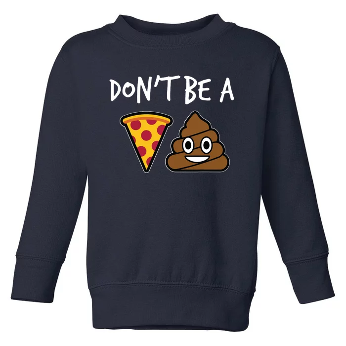 Dont Be A Pizza Shit Funny Toddler Sweatshirt