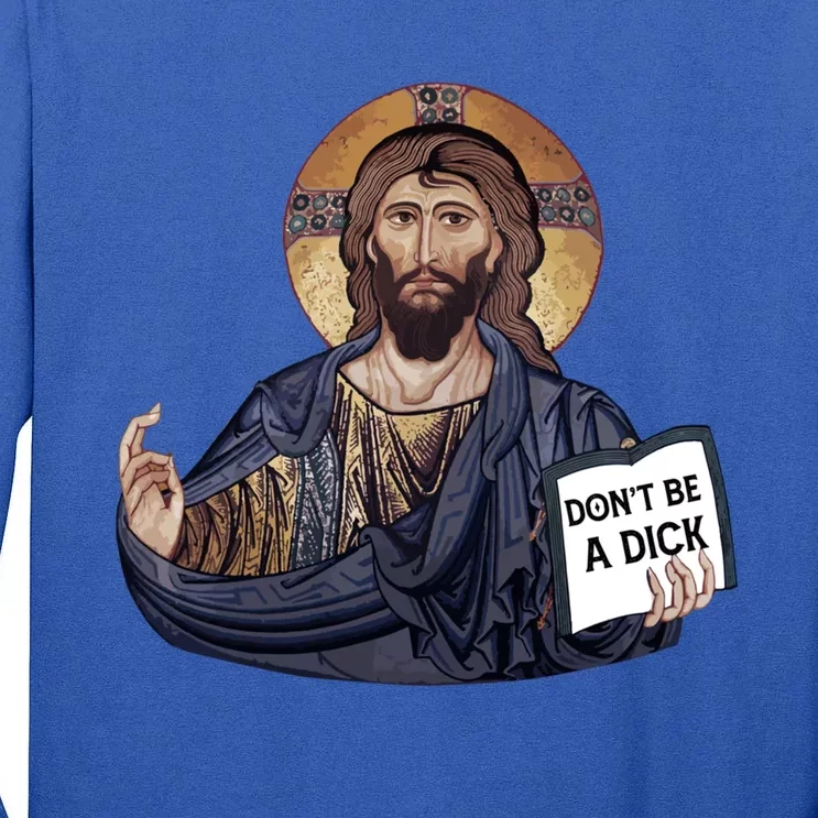 Don't Be A Dick Jesus Book Meaningful Gift Tall Long Sleeve T-Shirt