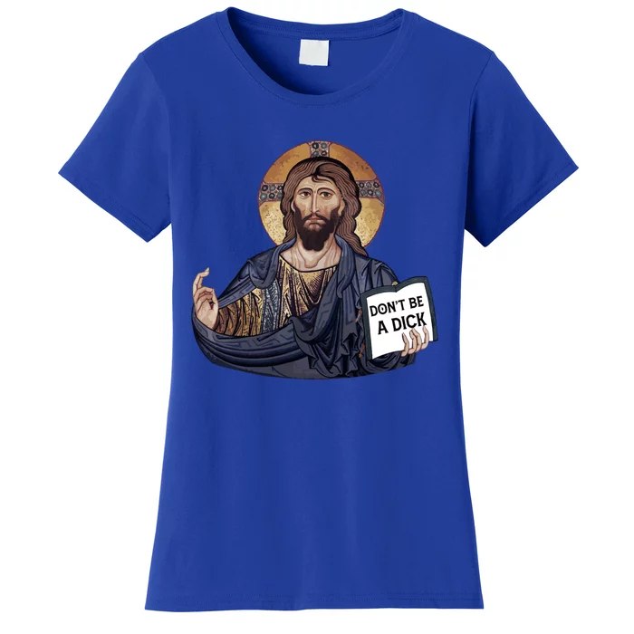 Don't Be A Dick Jesus Book Meaningful Gift Women's T-Shirt