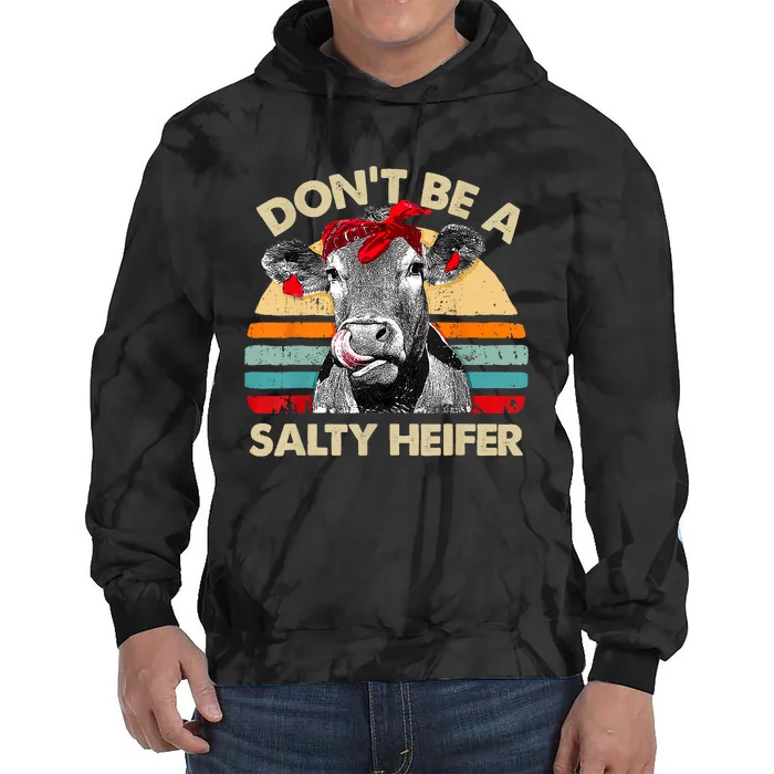 Don't Be A Salty Heifer Cows Lover Gift Vintage Farm Tie Dye Hoodie