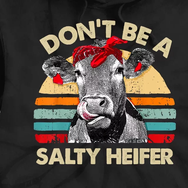 Don't Be A Salty Heifer Cows Lover Gift Vintage Farm Tie Dye Hoodie