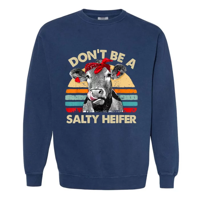 Don't Be A Salty Heifer Cows Lover Gift Vintage Farm Garment-Dyed Sweatshirt