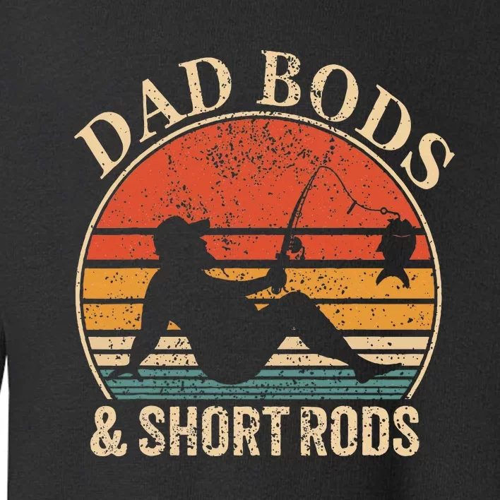 Dad Bods And Short Rods Funny Fishing Lovers Toddler Sweatshirt