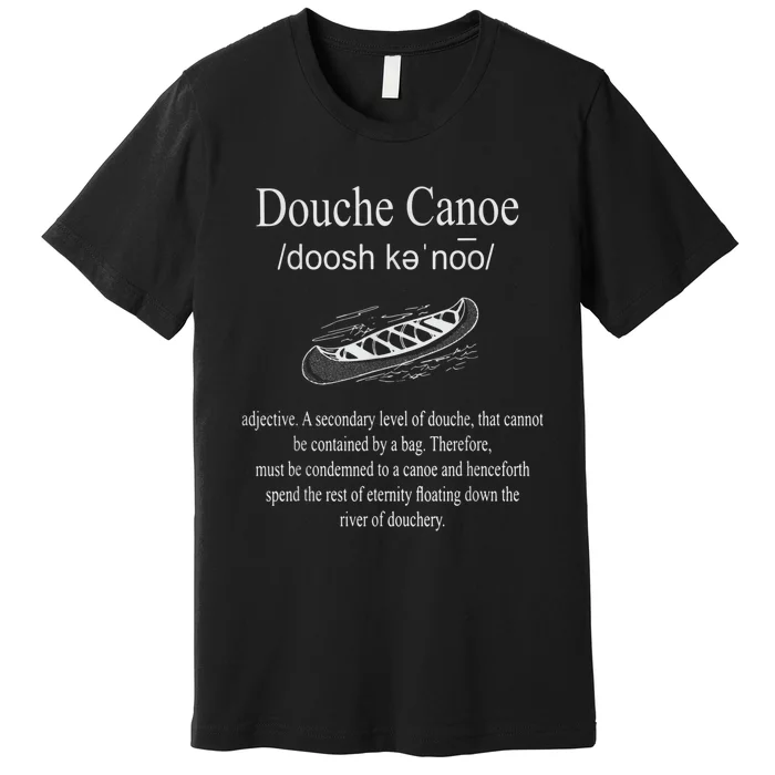 Don't Be A Douche Canoe Definition Funny Humor Premium T-Shirt