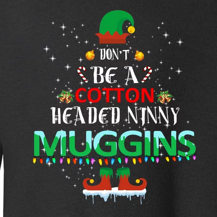 Don't Be A Cotton Headed Ninny Muggins Toddler Sweatshirt