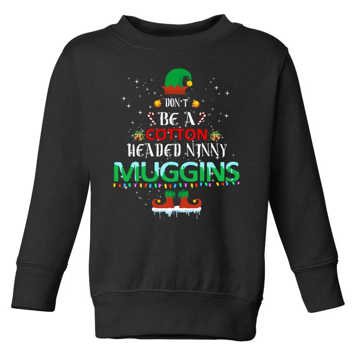 Don't Be A Cotton Headed Ninny Muggins Toddler Sweatshirt